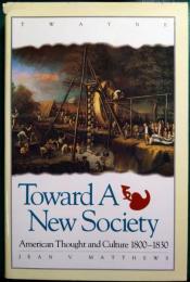 Toward A New Society : American Thought and Culture 1800-1830