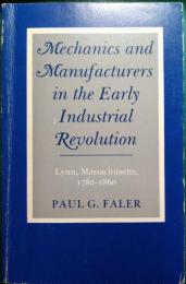 Mechanics and Manufacturers in the Early Industrial Revolution : Lynn, Massachusetts, 1780-1860