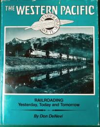 The Western Pacific: Railroading Yesterday, Today and Tomorrow