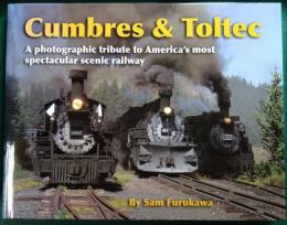 Cumbres & Toltec : A Photographic Tribute to America's Most Spectacular Scenic Railway