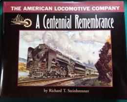 The American Locomotive Company : A Centennial Remembrance