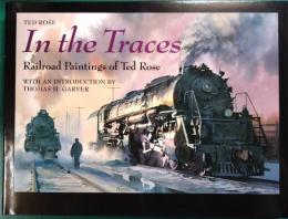 In the Traces : Railroad Paintings of Ted Rose