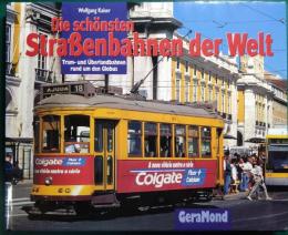Die Schoensten Strassenbahnen der Welt : Tram- und Ueberlandbahnen rund um den Globus