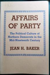 Affairs of Party : The Political Culture of Northern Democrats in the Mid-Nineteenth Century