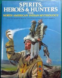 Spirits, Heroes & Hunters from North American Indian Mythology