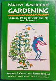 Native American Gardening : Stories, Projects and Recipes for Families