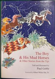 The Boy & His Mud Horses : & Other Stories from the Tipi