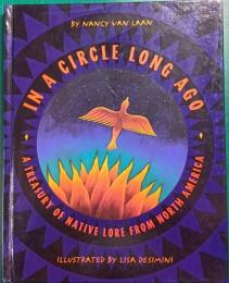 In a Circle Long Ago : A Treasury of native Lore from North America