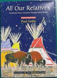 All Our Relatives : Traditional Native American Thoughts about Nature