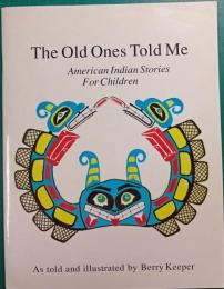 The Old Ones Told Me : American Indian Stories for Children