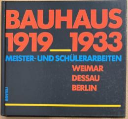 バウハウス　Bauhaus 1919-1933: Meister-Und Schulerarbeiten Weimar Dessau Berlin