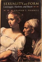 Sexuality and Form: Caravaggio, Marlowe, and Bacon　カラヴァッジョ、ミケランジェロ、クリストファー・マーロウ、フランシス・ベーコン