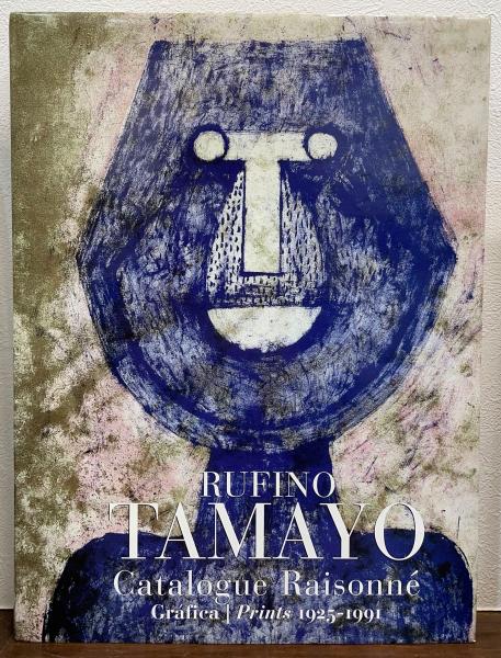 Rufino Tamayo: Catalogue Raisonne: Grafica - Prints 1925-1991
