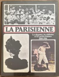 La Parisienne : Les élégantes, les célébrités et les petites Femmes 1880-1914