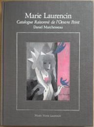 マリー・ローランサン 1883-1956 油彩カタログ・レゾネ　Marie Laurencin, 1883-1956: Catalogue raisonné de l'oeuvre peint