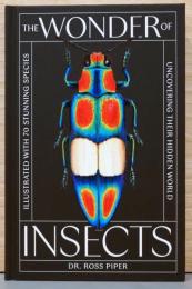(英文)図説昆虫の不思議　その隠された世界の発見　完全図解70種【The Wonder of Insects, Uncovering Their Hidden World, Illustrated With 70 Stunning Species】