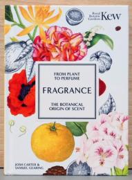 (英文)図説 植物から香水まで　100種類の香りの起源【Fragrance: From Plant to Perfume: The Botanical Origins of Scent】