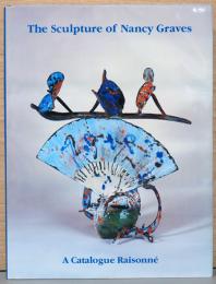 (英文)ナンシー・グレイヴス彫刻作品カタログレゾネ【The Sculpture of Nancy Graves, A Catalogue Raisonne】