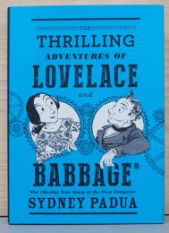 (英文)ラブレスとバベッジのスリリングな冒険　世界初のコンピュータの(ほぼ)真実の物語【Thrilling Adventures of Lovelace and Babbage, The (Mostly) True Story of the First Computer】