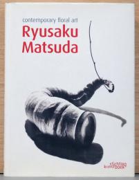 (英文)松田隆作のコンテンポラリー・フローラルアート【Ryusaku Matsuda : Contemporary Floral Art ; Signed Copy】サイン入り