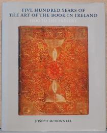 (英文)アイルランドの本の装飾芸術　1500年～現在まで【Five Hundred Years of The Art of The Book in Ireland, 1500 to The Present】