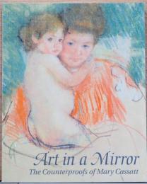 (英文)鏡の中の芸術　メアリー・カサットの反転画像【Art in a Mirror : The Counterproofs of Mary Cassatt】