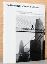 写真家石元泰博 時代を超える静かなまなざし　The Photography of Yasuhiro Ishimoto