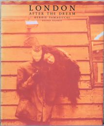ハービー・山口写真集　ロンドン　アフター・ザ・ドリーム　Herbie Yamaguchi: London After the Dream