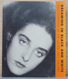 (英文)モノクロームの夢　ジュリアン・レヴィ・ギャラリーの写真【Dreaming in Black and White, Photography at the Julien Levy Gallery】