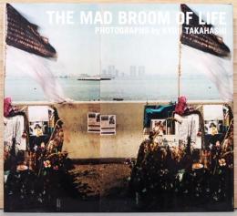 高橋恭司写真集 THE MAD BROOM OF LIFE Photographs by KYOJI TAKAHASHI