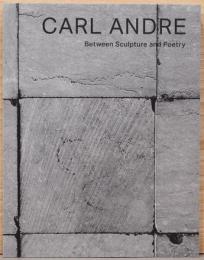 カール・アンドレ　彫刻と詩、その間　Carl Andre Between Sculpture and Poetry