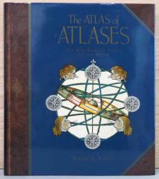 (英文)地図アトラス　地図製作者の世界の見え方【The Atlas of Atlases, The Map Maker's Vision of the World】