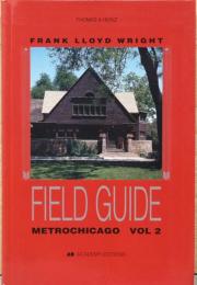 (英文)フランク・ロイド・ライトの建築をめぐるフィールド・ガイド　第2巻　メトロシカゴ編【Frank Lloyd Wright Field Guide Metrochicago Vol.2】