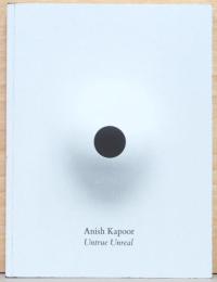 (英文)アニッシュ・カプーア展　アントゥルー・アンリアル【Anish Kapoor : Untrue Unreal】