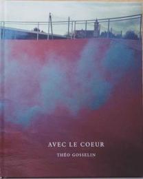 (仏文)テオ・ゴスリン写真集　こころを込めて【Theo Gosselin: Avec Le Coeur】