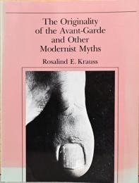 (英文)アヴァンギャルドのオリジナリティ　モダニズムの神話【The Originality of the Avant-Garde and Other Modernist Myths】