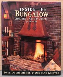 (英文)バンガローの内部　アメリカのアーツ＆クラフトのインテリア【Inside the Bungalow : America's Arts and Crafts Interior】