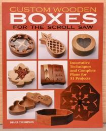 (英文)糸ノコ盤で自作する木箱　31例とその技術【Custom Wooden Boxes for The Scroll Saw】