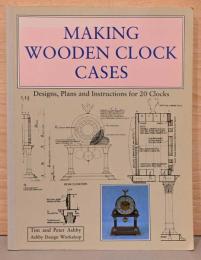 (英文)木製クロックケースのつくり方　デザイン・設計・説明図20例【Making Wooden Clock Cases, Designs, Plans and Instructions for 20 Clocks】
