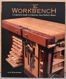 (英文)ザ・ワークベンチ　完璧な作業台をつくるための完全ガイド【The Workbench : A Complete Guide to Creating Your Perfect Bench】