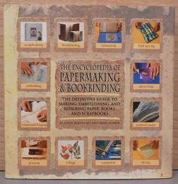 (英文)製紙・製本百科　紙・本・スクラップブックの製作と装飾、修理の決定版ガイド【The Encyclopedia of Papermaking And Bookbinding】