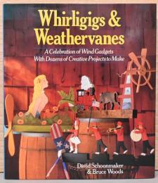 (英文)かざぐるまと風見鶏　数十種の作例とつくり方【Whirligigs & Weathervanes, A Celebration of Wind Gadgets With Dozens of Creative Projects to Make】