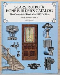 (英文)シアーズ・ローバック　住宅建築のためのカタログ　1910年版の復刻版【Sears, roebuck. Home builder's catalog. The complete illustrated 1910 edition】