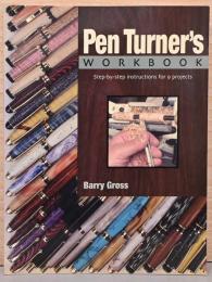 (英文)木工旋盤による自作筆記具のワークブック　一歩ずつ作る9つの作例【Pen Turner's Workbook : Step-By-Step Instructions for 9 Projects】