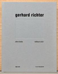 (独英文)ゲルハルト・リヒター展　Ohne Farbe / Without Color【Gerhard Richter: Ohne Farbe / Without Color】