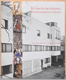 (独文)ル・コルビュジエとオザンファン　ラ・ロッシュ＝ジャンヌレ邸とキュビスム【Ein Haus fur den Kubismus : Die Sammlung Raoul La Roche ; Picasso, Braque, Leger, Gris - Le Corbusier und Ozenfant】