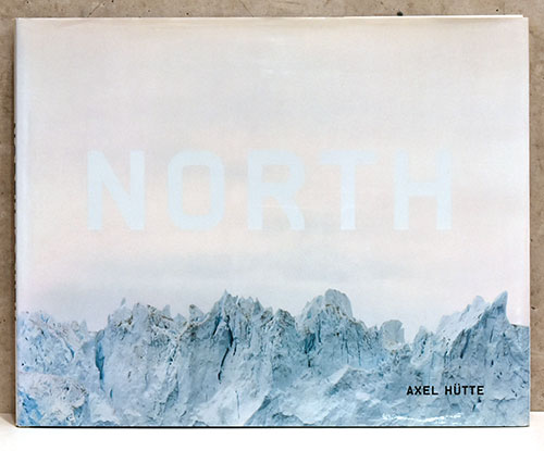 Axel Hutte: North South アクセル・ヒュッテ HÜTTE 独英文）アクセル・ヒュッテ写真集 ノース／サウス【North South