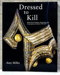 （英文）大英帝国海軍と現代のファッション【Dressed to Kill: British Naval Uniform, Masculinity and Contemporary Fashions, 1748-1857】