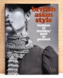 （英文）ファッションとテキスタイルの過去と現在　ブリティッシュ・アジアン・スタイル【British Asian Style: Fashion & Textiles/Past & Present】