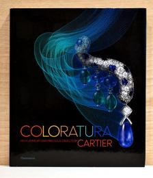 （英文）コロラトゥーラ　カルティエのハイ・ジュエリー【Coloratura: High Jewelry and Precious Objects by Cartier】